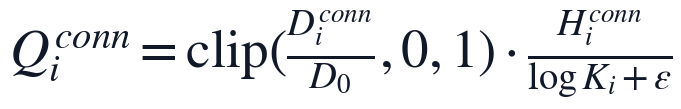 Q_i^{conn}=\mathrm{clip}(\frac{D_i^{conn}}{D_0},0,1)\cdot \frac{H_i^{conn}}{\log K_i+\varepsilon}