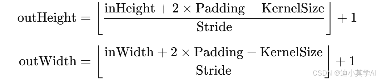 [
\text{outHeight}
= \left\lfloor \frac{\text{inHeight} + 2 \times \text{Padding} - \text{KernelSize}}{\text{Stride}} \right\rfloor + 1
]
[
\text{outWidth}
= \left\lfloor \frac{\text{inWidth} + 2 \times \text{Padding} - \text{KernelSize}}{\text{Stride}} \right\rfloor + 1
]
