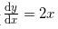\frac{​{\rm d} y}{​{\rm d} x}=2x