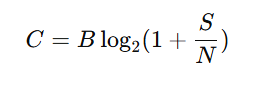 [
C = B \log_2 ( 1 + \frac{S}{N} )
]
