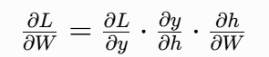 [ \frac{\partial L}{\partial W} = \frac{\partial L}{\partial y} \cdot \frac{\partial y}{\partial h} \cdot \frac{\partial h}{\partial W} ]