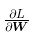 \frac{\partial L}{\partial\boldsymbol{W}}