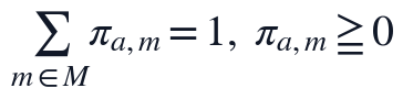 \sum_{m\in M}\pi_{a,m}=1,\ \pi_{a,m}\geq0