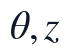 \theta,z