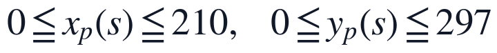 0\leq x_p(s)\leq210,\quad 0\leq y_p(s)\leq297