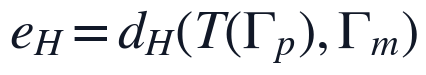 e_H=d_H(T(\Gamma_p),\Gamma_m)