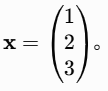 (\mathbf{x} = \begin{pmatrix} 1 \ 2 \ 3 \end{pmatrix})。