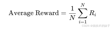 Average Reward=1N∑i=1NRi\text{Average Reward} = \frac{1}{N} \sum_{i=1}^{N} R_iAverage Reward=N1​i=1∑N​Ri​