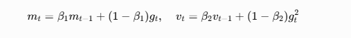 [
m_t = \beta_1 m_{t-1} + (1-\beta_1) g_t, \quad v_t = \beta_2 v_{t-1} + (1-\beta_2) g_t^2
]