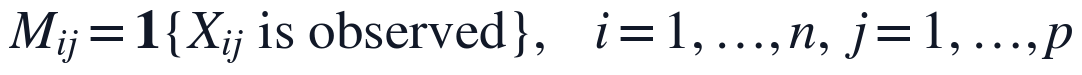 M_{ij}=\mathbf{1}\{X_{ij}\ \mathrm{is\ observed}\},\quad i=1,\ldots,n,\ j=1,\ldots,p