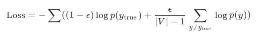 [
\text{Loss} = -\sum ( (1 - \epsilon) \log p(y_{\text{true}}) + \frac{\epsilon}{|V|-1} \sum_{y \neq y_{\text{true}}} \log p(y) )
]