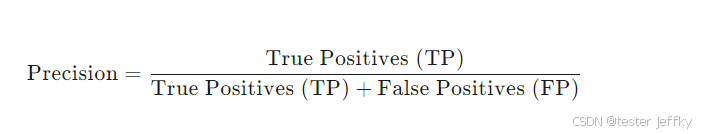 [ \text{Precision} = \frac{\text{True Positives (TP)}}{\text{True Positives (TP)} + \text{False Positives (FP)}} ]