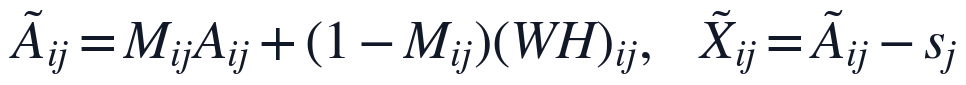 \tilde{A}_{ij}=M_{ij}A_{ij}+(1-M_{ij})(WH)_{ij},\quad \tilde{X}_{ij}=\tilde{A}_{ij}-s_j