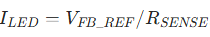(I_{LED}=V_{FB_REF}/R_{SENSE})