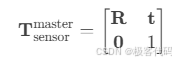 \mathbf{T}_{\text{sensor}}^{\text{master}} = \begin{bmatrix} \mathbf{R} & \mathbf{t} \ \mathbf{0} & 1 \end{bmatrix}
]