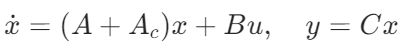 [\dot{x} = (A+A_{c})x + Bu, \quad y = Cx]