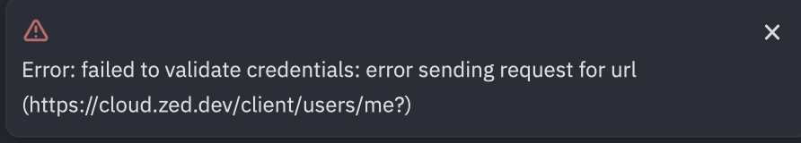 zed报错Error: failed to validate credentials: error sending request for ...