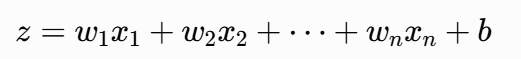 [ z = w_1 x_1 + w_2 x_2 + \dots + w_n x_n + b ]