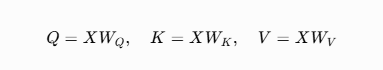 [
Q = X W_Q, \quad K = X W_K, \quad V = X W_V
]