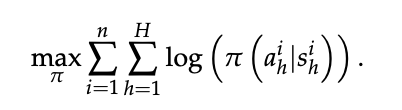 max_π ∑{i=1}^n ∑_{h=1}^H log π(a^i_h | s^i_h)。