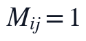 M_{ij}=1