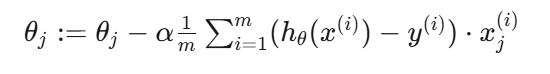 $ \theta_j := \theta_j - \alpha \frac{1}{m} \sum_{i=1}^{m} (h_\theta(x^{(i)}) - y^{(i)}) \cdot x_j^{(i)} $
对于 $ j = 0, 1, \ldots, n $ （其中 $n $ 是特征的数量），并且 $ \alpha $ 是学习率。
