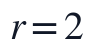 r=2