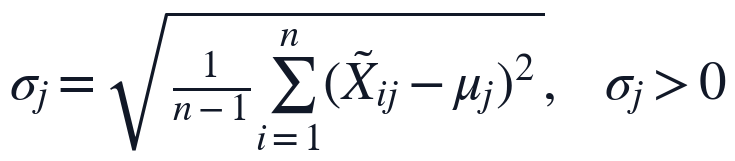 \sigma_j=\sqrt{\frac{1}{n-1}\sum_{i=1}^{n}(\tilde{X}_{ij}-\mu_j)^2},\quad \sigma_j>0
