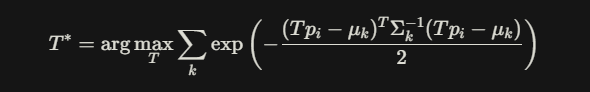 [T^* = \\arg\\max_T \\sum_k \\exp \\left( -\\frac{(Tp_i - \\mu_k)^T \\Sigma_k^{-1} (Tp_i - \\mu_k)}{2} \\right)]