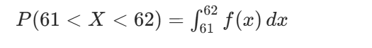 [ P(61 < X < 62) = \int_{61}^{62} f(x) ,dx ]