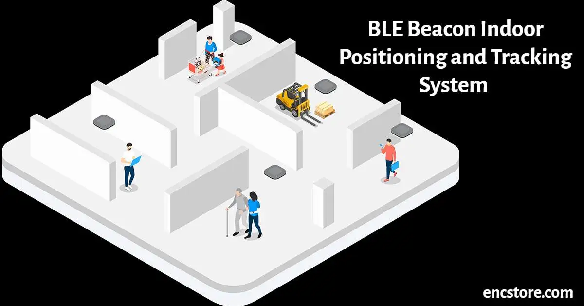 https://www.encstore.com/assets/blogs/bcat1/1699295615-ble-beacon-indoor-positioning-and-tracking-system.webp