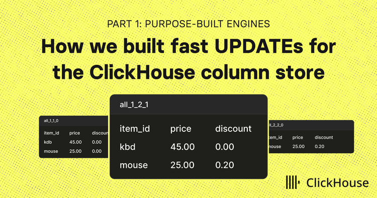 How we built fast UPDATEs for the ClickHouse column store – Part 1: Purpose-built engines