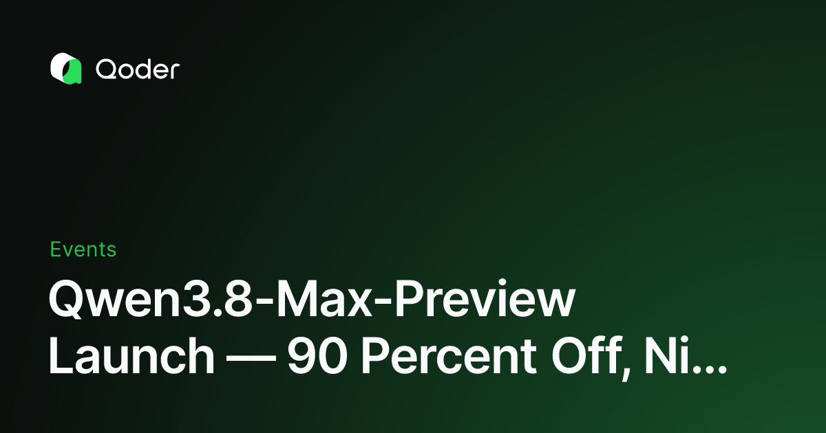 Qwen3.8-Max-Preview Launch — 90 Percent Off, Night-Time 98 Percent Off - Qoder