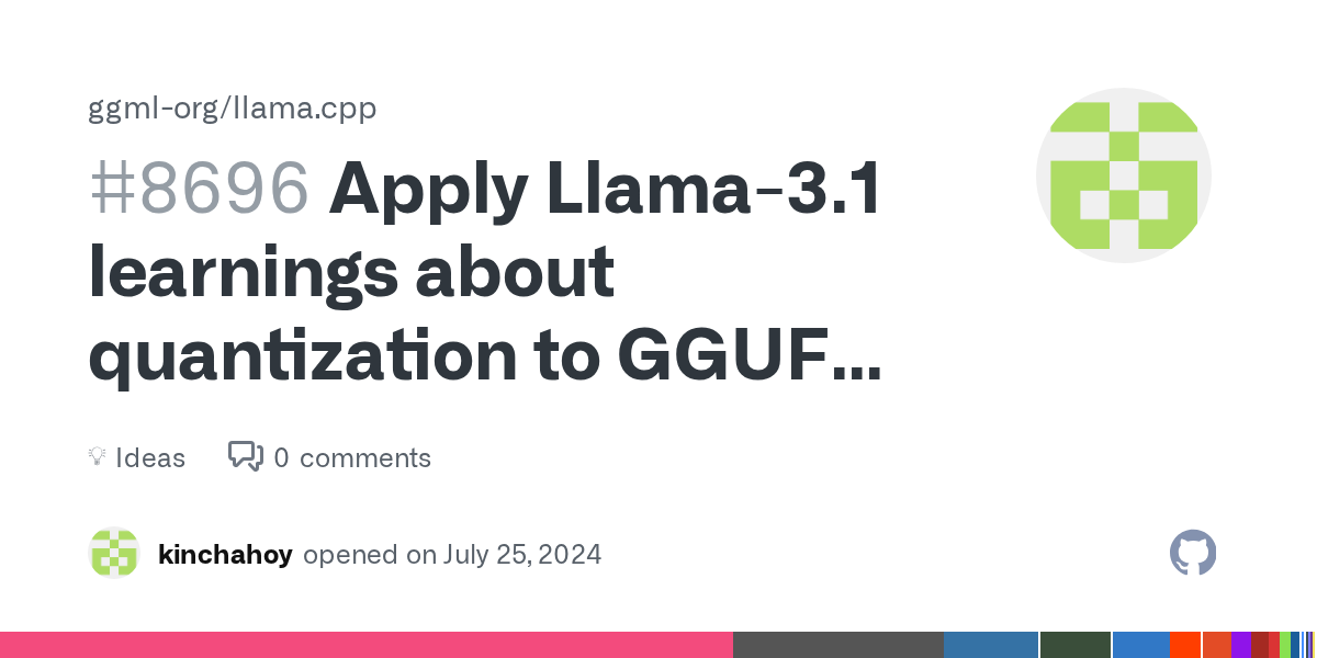 Apply Llama-3.1 learnings about quantization to GGUF quants? · ggml-org  llama.cpp · Discussion #8696 · GitHub