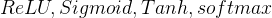 ReLU, Sigmoid, Tanh, softmax