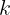 k