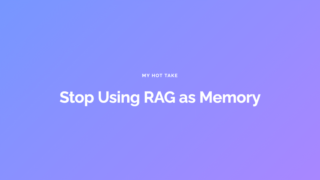 Stop Using RAG for Agent Memory