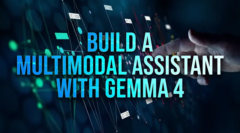 用Gemma 4构建多模态助手