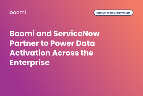 Boomi与ServiceNow携手合作，赋能企业级数据激活