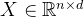 X \in \mathbb{R}^{n \times d}