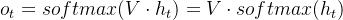o_{t} = softmax(V\cdot h_{t}) = V\cdot softmax(h_{t})